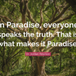 In Paradise, everyone speaks the truth. That is what makes it Paradise.